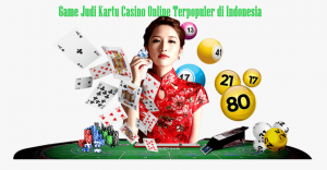 Game Judi Kartu Casino Online Terpopuler di Indonesia